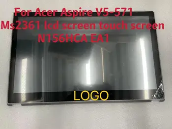 За Acer Aspire V5-571 V5-571p Ms2361 LCD екран сензорен екран дигитайзер в събирането на LCD сензорен дисплей в събирането на N156HCA EA1