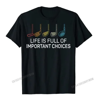 Животът е пълен с важни избори - Забавно фланелка за голф, мъжки обикновена тениска Camisa, дебнещ памучни мъжки тениски